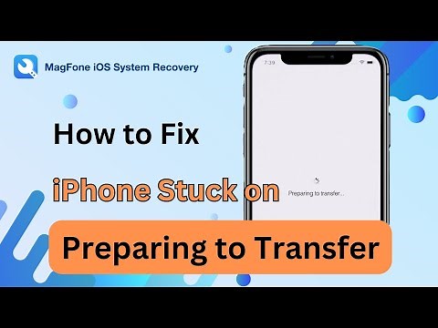 Quick Fix! How to Fix iPhone Stuck on Preparing to Transfer | MagFone