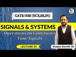 #9 Operations on Continuous Time Signals | Signals and Systems by Gunjan Gandhi