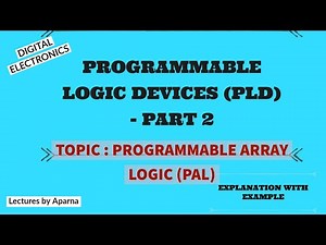 PROGRAMMABLE LOGIC DEVICES ( PLD ) - PART 2 | PROGRAMMABLE ARRAY LOGIC |PAL EXPLANATION WITH EXAMPLE