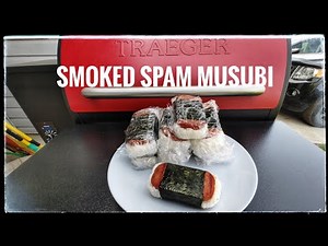 Smoked Spam Musubi With The Traeger 2021