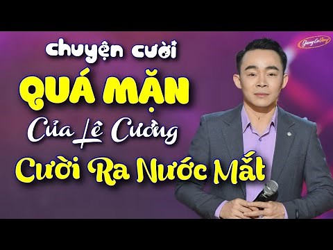 Chuyện Cười QUÁ MẶN của Lê Cường - Cười Ra Nước Mắt | Ai Xem Cũng Không Nhịn Được Cười