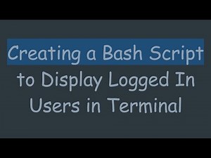 Creating a Bash Script to Display Logged In Users in Terminal