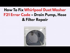 How To Fix Whirlpool Duet Washer F21 Error Code – Drain Pump, Hose & Filter Repair