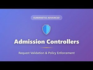 Kubernetes Admission Controllers: Request Validation & Policy Enforcement Explained