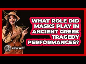 What Role Did Masks Play In Ancient Greek Tragedy Performances? - Ancient Wonders Revealed