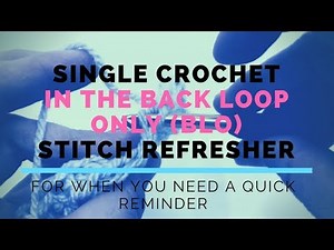 Single Crochet In The Back Loop Only (SC BLO) Super Fast Stitch Refresher Tutorial
