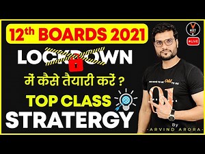 Top Class Strategy For 12th Board Exam 2021 Preparation During Lockdown | Study Tips By Arvind Sir
