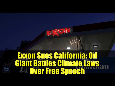 Exxon Sues California: Oil Giant Battles Climate Laws Over Free Speech