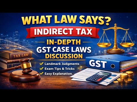 What Law says? - Indirect Tax - In depth GST case laws discussion.