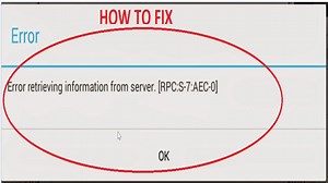 How To Fix "Error Retrieving Information from Server [RPC S-7 AEC-0]" ?