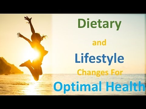 The Dietary and Lifestyle Changes Necessary for Optimal Health