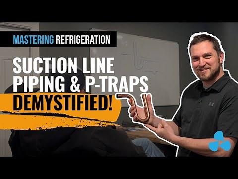 Refrigeration Suction Line Piping Practices and the Proper Use of P-Traps for Refrigerant Oil Return
