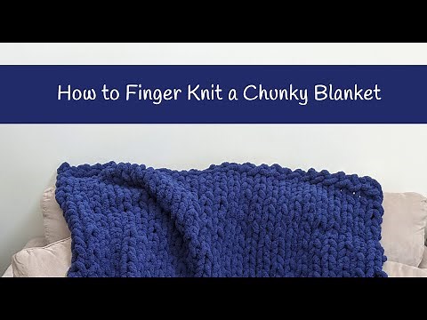 How to Finger Knit a Chunky Blanket