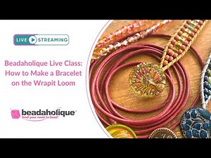 Beadaholique Live Class: How to Make a Bracelet on the Wrapit Loom