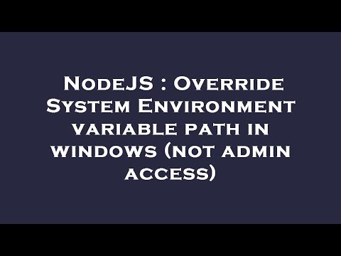 NodeJS : Override System Environment variable path in windows (not admin access)