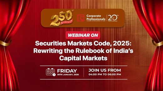 250th Webinar on “Securities Markets Code, 2025: Rewriting the Rulebook of India’s Capital Markets” | Corporate Professionals