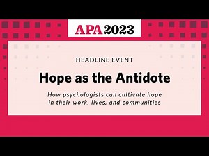 Hope as the Antidote - How psychologists can cultivate hope in their work, lives, and communities