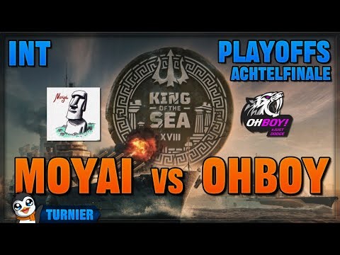 King of the Sea XVIII INT - Playoffs Achtelfinale | MOYAI vs OHBOY - World of Warships [Turnier]