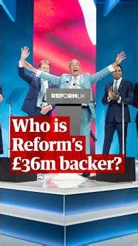 Who is the £36m Reform backer?