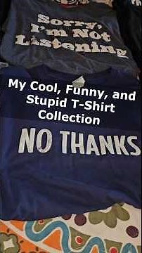 My Cool, Funny, and Stupid T-shirt Collection