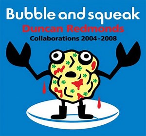 Duncan Redmonds - Bubble And Squeak: Collaborations 2004-2008