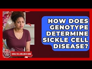 How Does Genotype Determine Sickle Cell Disease? - Sickle Cell Wellness Guide