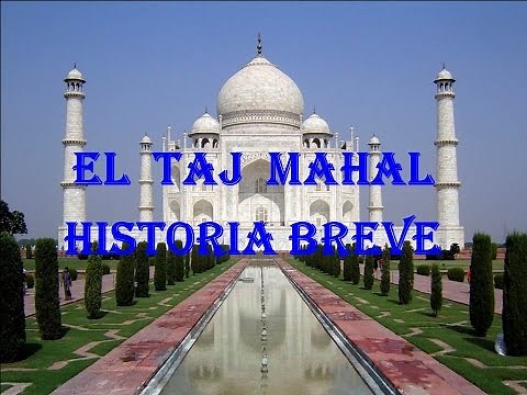 EL TAJ MAHAL HISTORIA BREVE - MARAVILLAS DEL MUNDO