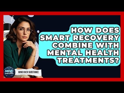 How Does SMART Recovery Combine With Mental Health Treatments? - Mind Over Substance
