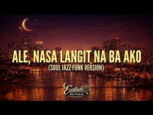 EastSide Reverie - Ale (Nasa Langit Na Ba Ako) (Soul Jazz Funk Cover Version)