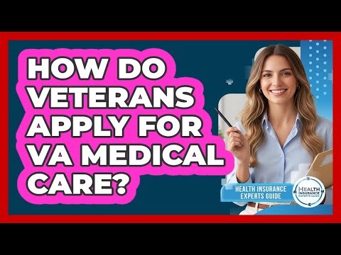 How Do Veterans Apply For VA Medical Care?