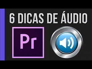 6 dicas de como tratar áudio no Premiere