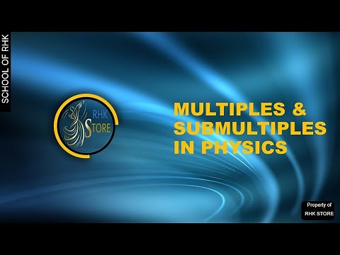 What is multiples and sub multiples in Physics?