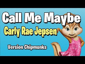 Call Me Maybe - Carly Rae Jepsen (Version Chipmunks - Lyrics/Letra)