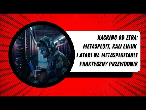 Hacking od Zera: Metasploit, Kali Linux i Ataki na Metasploitable | Praktyczny Przewodnik