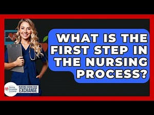 What Is The First Step In The Nursing Process? - Nursing Knowledge Exchange