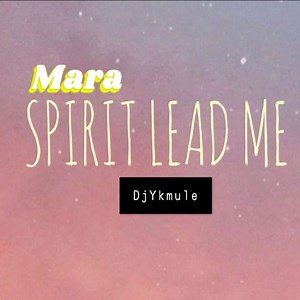 Mara Spirit Lead Me - Dj Yk Beats: Song Lyrics, Music Videos & Concerts