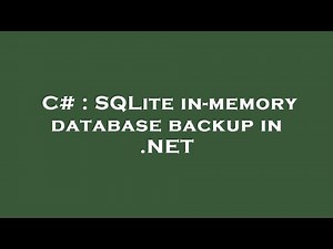 C# : SQLite in-memory database backup in .NET