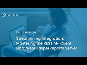 Dr. Jaspersoft - Streamlining Integration: REST API Client Library for JasperReports Server