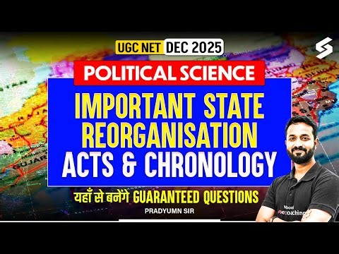 UGC NET Political Science Classes | Important State Reorganisation Acts & Chronology | Pradyumn Sir