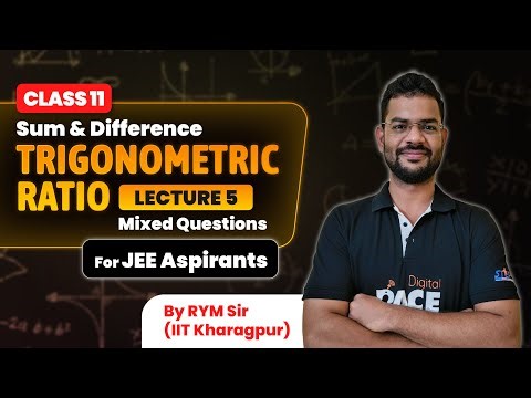 Trigonometric Ratios | Sum & Difference | Mixed Questions | Lecture 5 | by RYM Sir | PACE