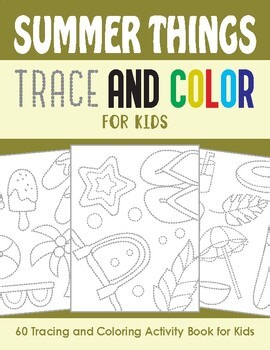 Summer Things Trace and Color for Kids (60 Pages Tracing and Coloring Pages)