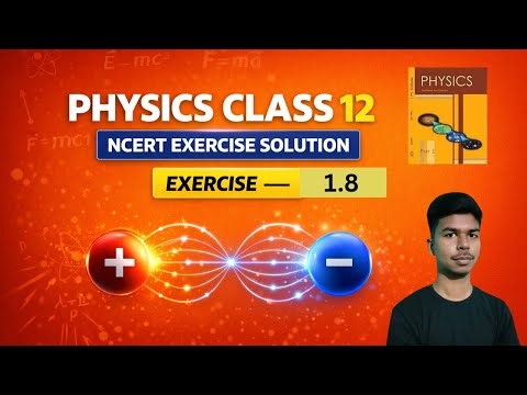 Exercise 1.8 NCERT Physics Class 12 | Chapter 1 Electric Charges & Fields by Abhimanyu Shotri