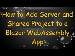 How to Add Server and Shared Project to a Blazor WebAssembly App