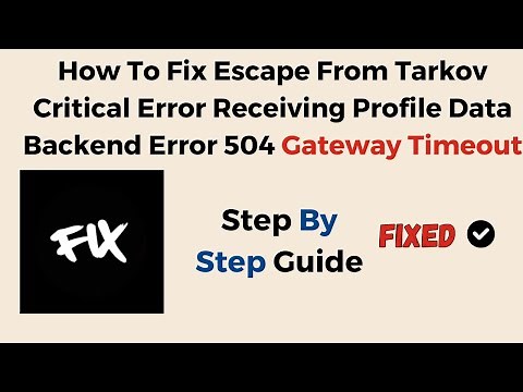 How To Fix Escape From Tarkov Critical Error Receiving Profile Data Backend Error 504 Gateway Timeou