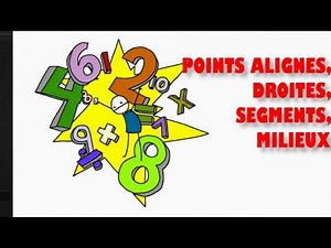 Géométrie : Points alignés, droites, segments, milieux