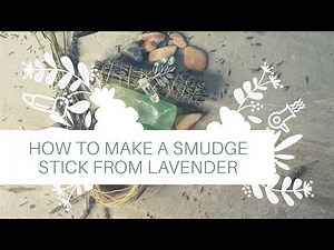 How To Make A Smudge Stick From Lavender, Quartz and Hemp
