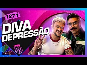 DIVA DEPRESSÃO - Inteligência Ltda. Podcast #1271