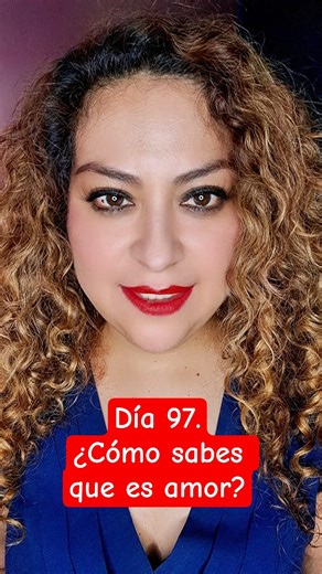 Día 97.¿Cómo sabes que es amor?
