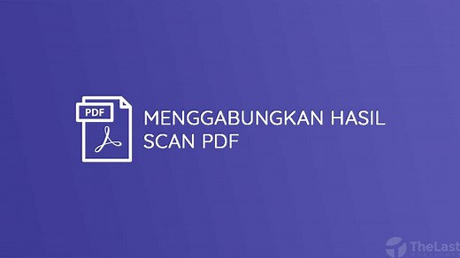 5 Cara Mudah Menggabungkan Hasil Scan Menjadi 1 File PDF