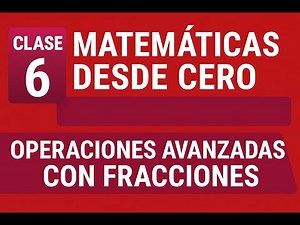 🧮 Clase 6 – Matemáticas desde Cero: Operaciones Avanzadas con Fracciones